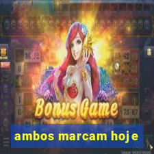 ambos marcam hoje